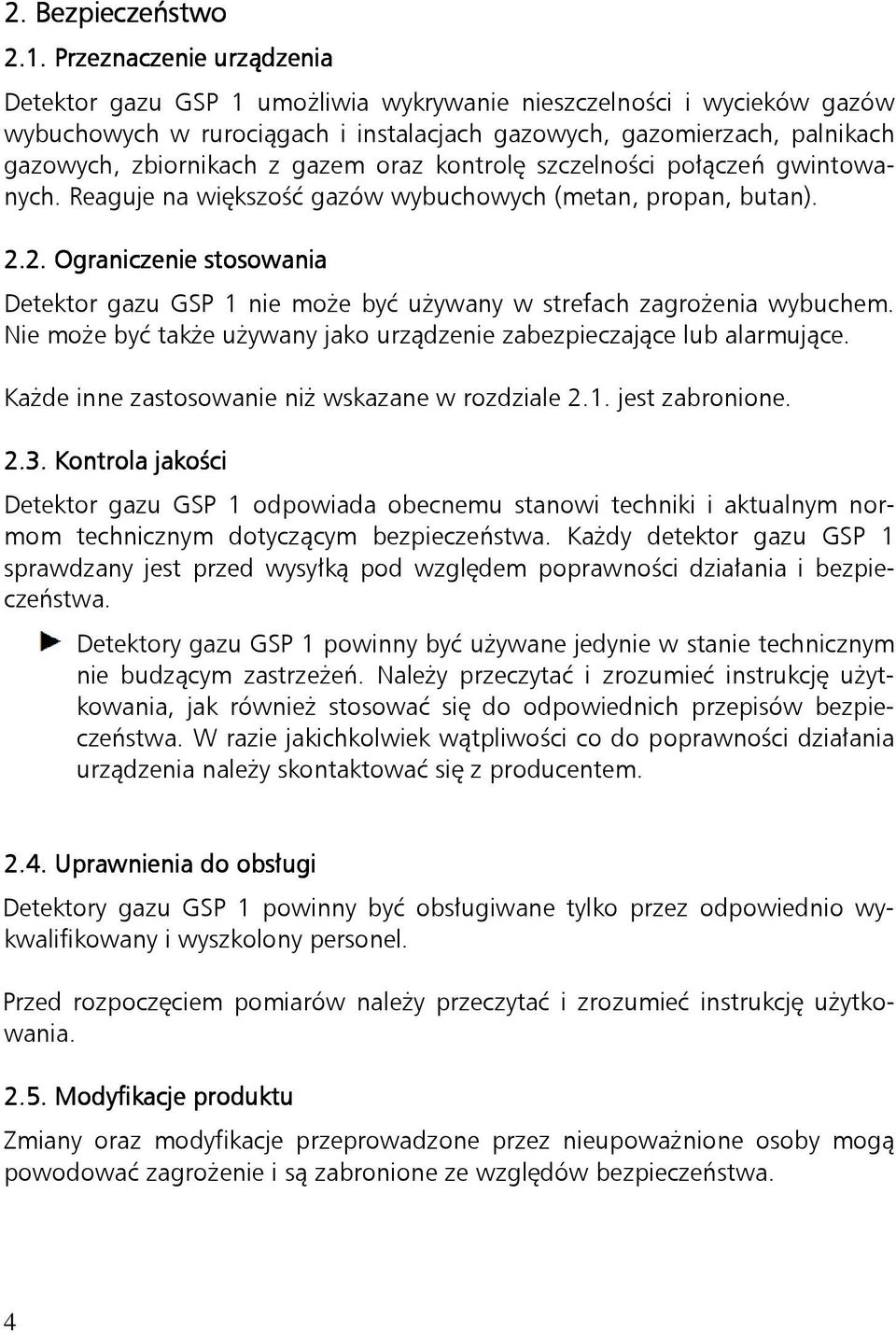 gazem oraz kontrolę szczelności połączeń gwintowanych. Reaguje na większość gazów wybuchowych (metan, propan, butan). 2.