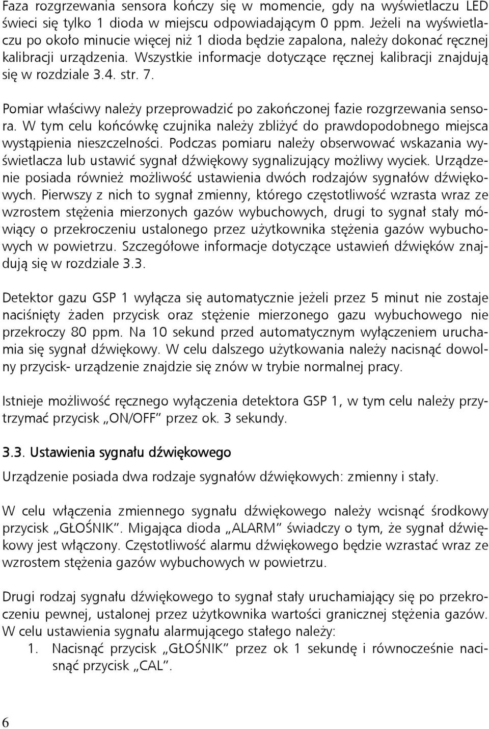 4. str. 7. Pomiar właściwy należy przeprowadzić po zakończonej fazie rozgrzewania sensora. W tym celu końcówkę czujnika należy zbliżyć do prawdopodobnego miejsca wystąpienia nieszczelności.