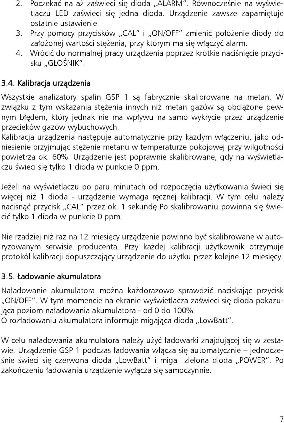 Wrócić do normalnej pracy urządzenia poprzez krótkie naciśnięcie przycisku GŁOŚNIK. 3.4.. Kalibracja urządzenia Wszystkie analizatory spalin GSP 1 są fabrycznie skalibrowane na metan.