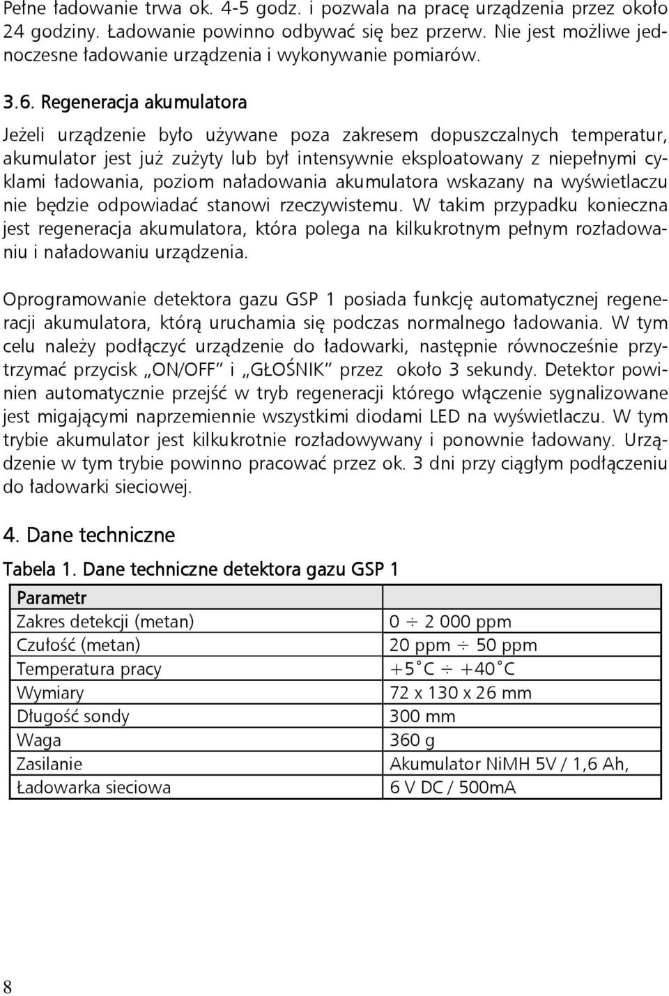 Regeneracja akumulatora Jeżeli urządzenie było używane poza zakresem dopuszczalnych temperatur, akumulator jest już zużyty lub był intensywnie eksploatowany z niepełnymi cyklami ładowania, poziom