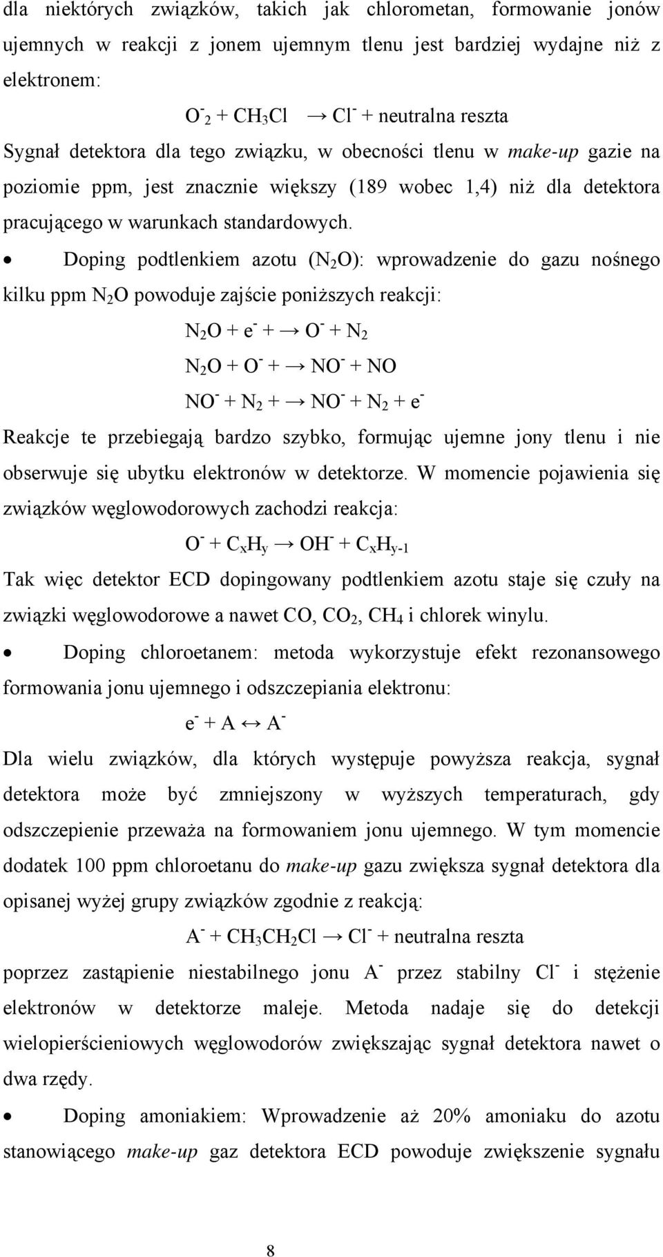 Doping podtlenkiem azotu (N 2 O): wprowadzenie do gazu nośnego kilku ppm N 2 O powoduje zajście poniższych reakcji: N 2 O + e - + O - + N 2 N 2 O + O - + NO - + NO NO - + N 2 + NO - + N 2 + e -