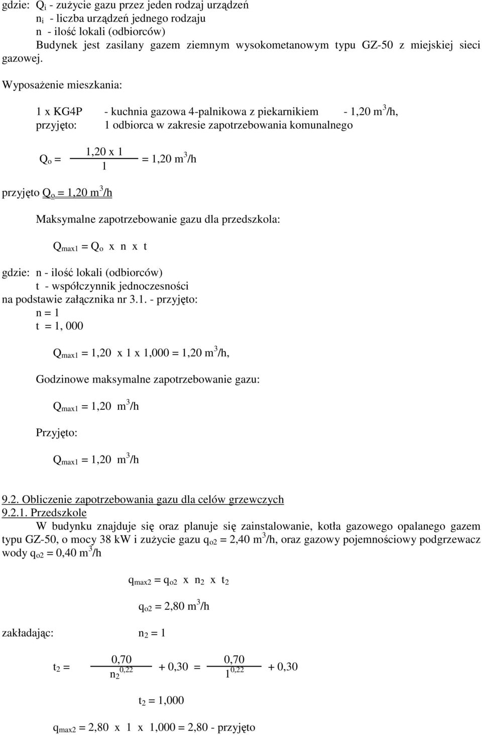 WyposaŜenie mieszkania: 1 x KG4P - kuchnia gazowa 4-palnikowa z piekarnikiem - 1,20 m 3 /h, przyjęto: 1 odbiorca w zakresie zapotrzebowania komunalnego Q o = 1,20 x 1 1 = 1,20 m 3 /h przyjęto Q o =