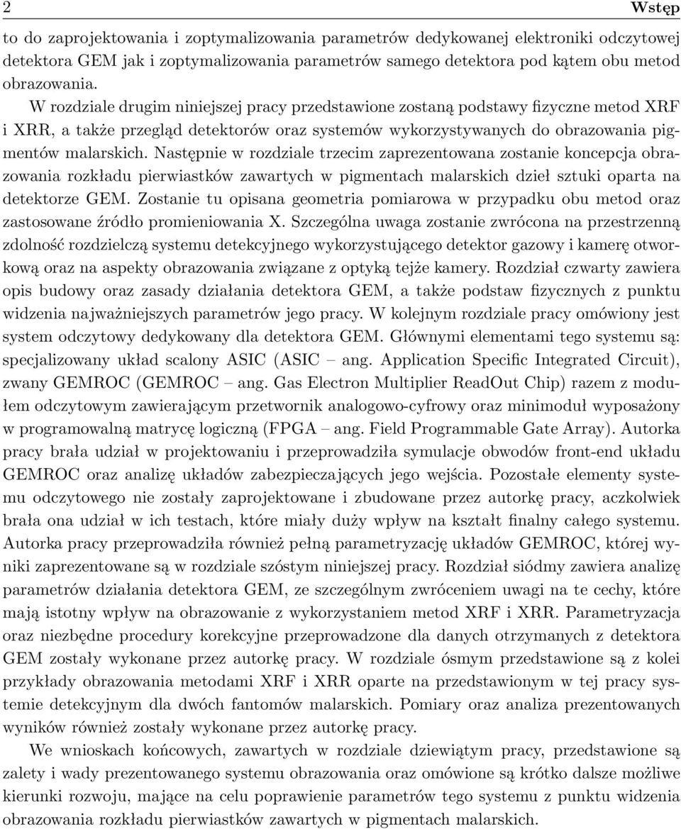 Następnie w rozdziale trzecim zaprezentowana zostanie koncepcja obrazowania rozkładu pierwiastków zawartych w pigmentach malarskich dzieł sztuki oparta na detektorze GEM.