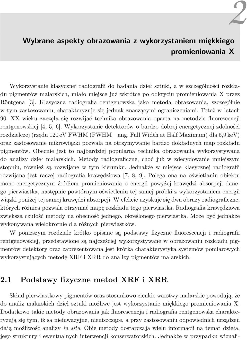 Klasyczna radiografia rentgenowska jako metoda obrazowania, szczególnie w tym zastosowaniu, charakteryzuje się jednak znaczącymi ograniczeniami. Toteż w latach 90.