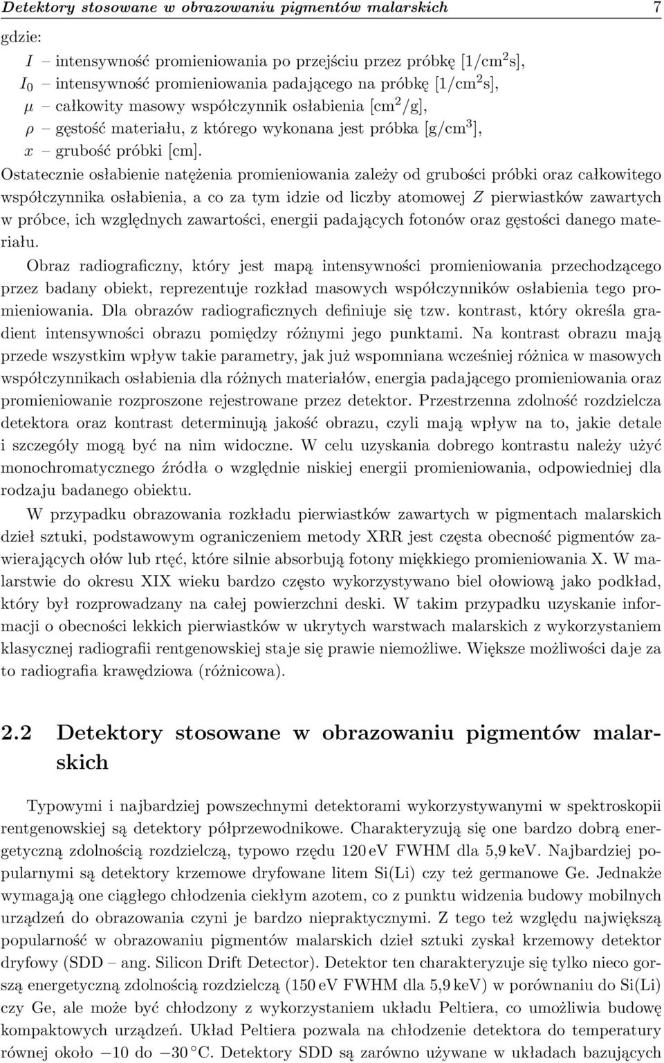 Ostatecznie osłabienie natężenia promieniowania zależy od grubości próbki oraz całkowitego współczynnika osłabienia, a co za tym idzie od liczby atomowej Z pierwiastków zawartych w próbce, ich