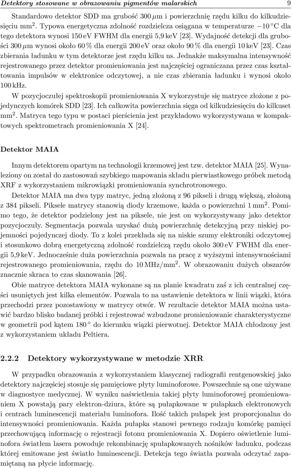 Wydajność detekcji dla grubości 300 µm wynosi około 60 % dla energii 200 ev oraz około 90 % dla energii 10 kev [23]. Czas zbierania ładunku w tym detektorze jest rzędu kilku ns.
