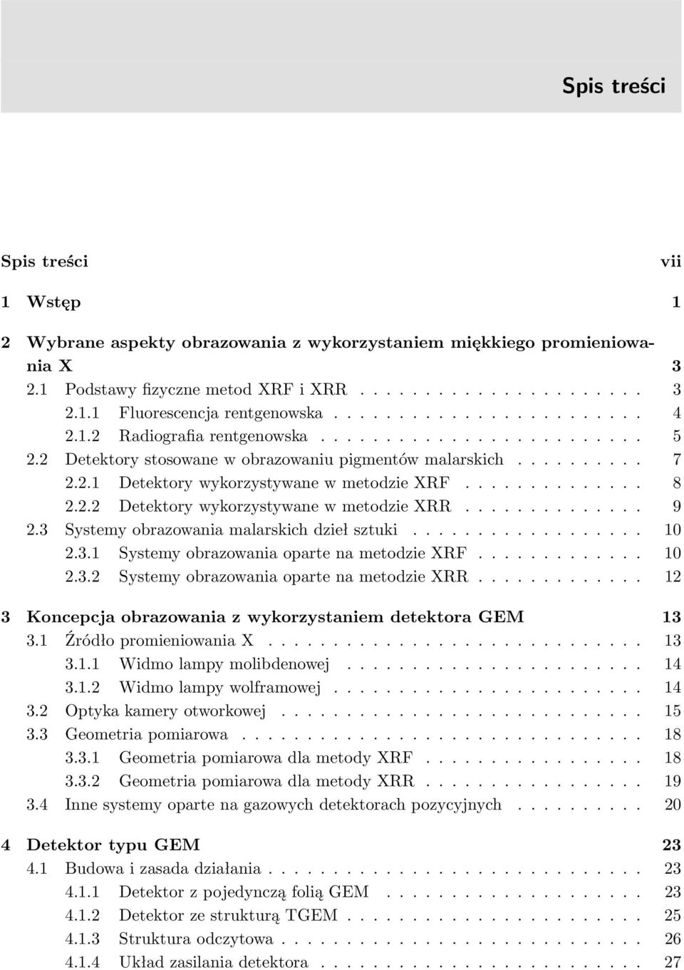 ............. 8 2.2.2 Detektory wykorzystywane w metodzie XRR.............. 9 2.3 Systemy obrazowania malarskich dzieł sztuki.................. 10 2.3.1 Systemy obrazowania oparte na metodzie XRF.