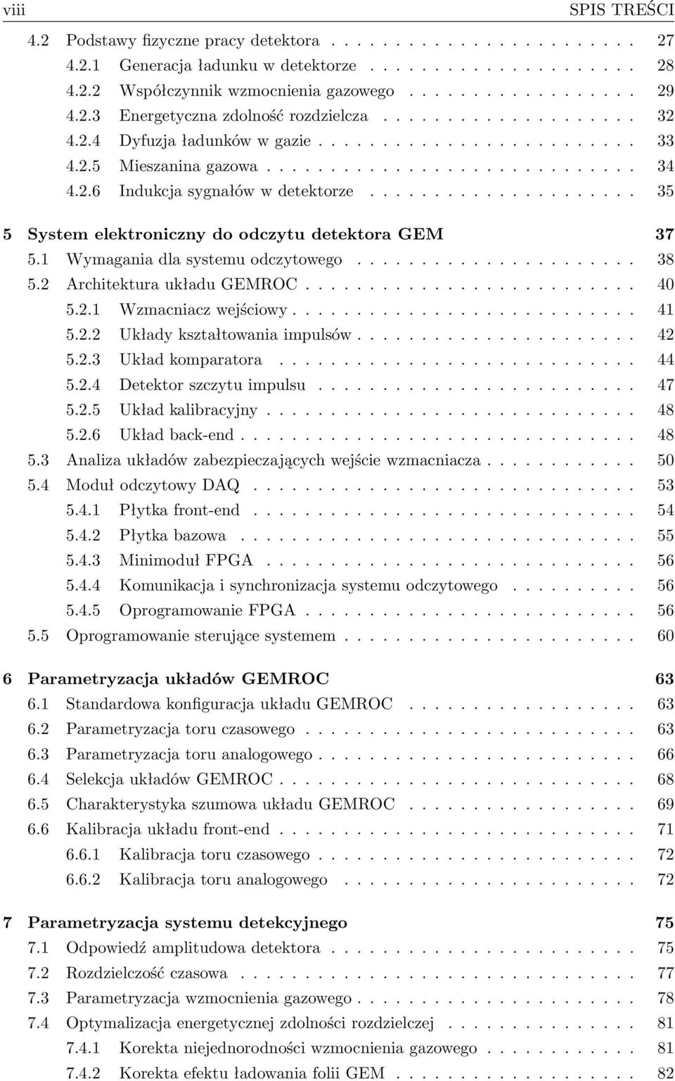 .................... 35 5 System elektroniczny do odczytu detektora GEM 37 5.1 Wymagania dla systemu odczytowego...................... 38 5.2 Architektura układu GEMROC.......................... 40 5.