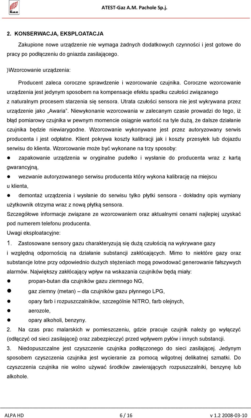 Coroczne wzorcowanie urządzenia jest jedynym sposobem na kompensacje efektu spadku czułości związanego z naturalnym procesem starzenia się sensora.