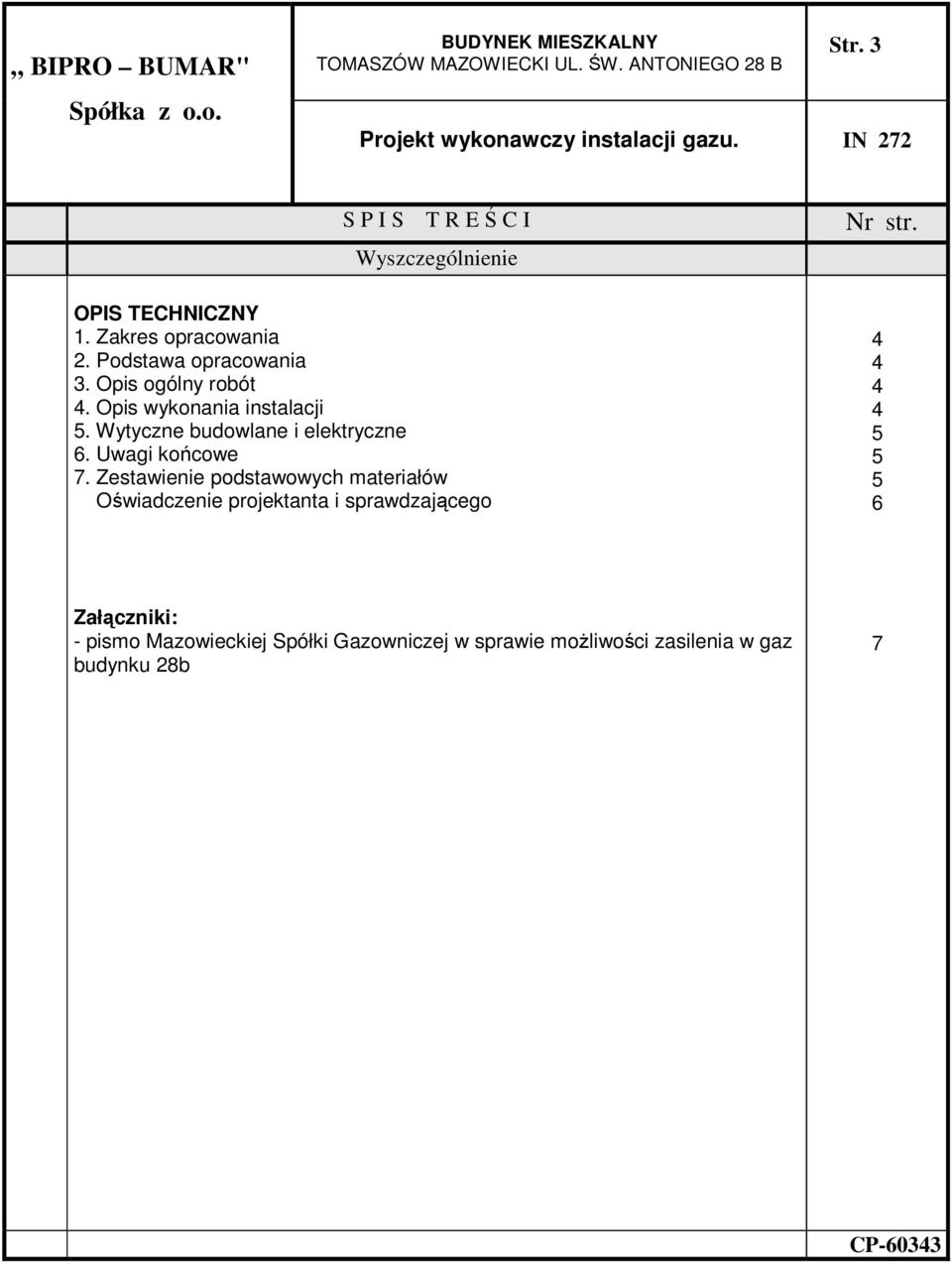 Opis wykonania instalacji. Wytyczne budowlane i elektryczne 6. Uwagi końcowe 7.