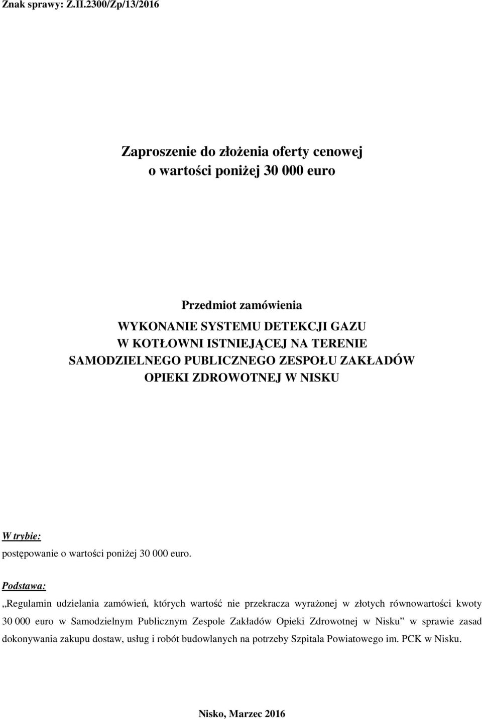 NA TERENIE SAMODZIELNEGO PUBLICZNEGO ZESPOŁU ZAKŁADÓW OPIEKI ZDROWOTNEJ W NISKU W trybie: postępowanie o wartości poniżej 30 000 euro.