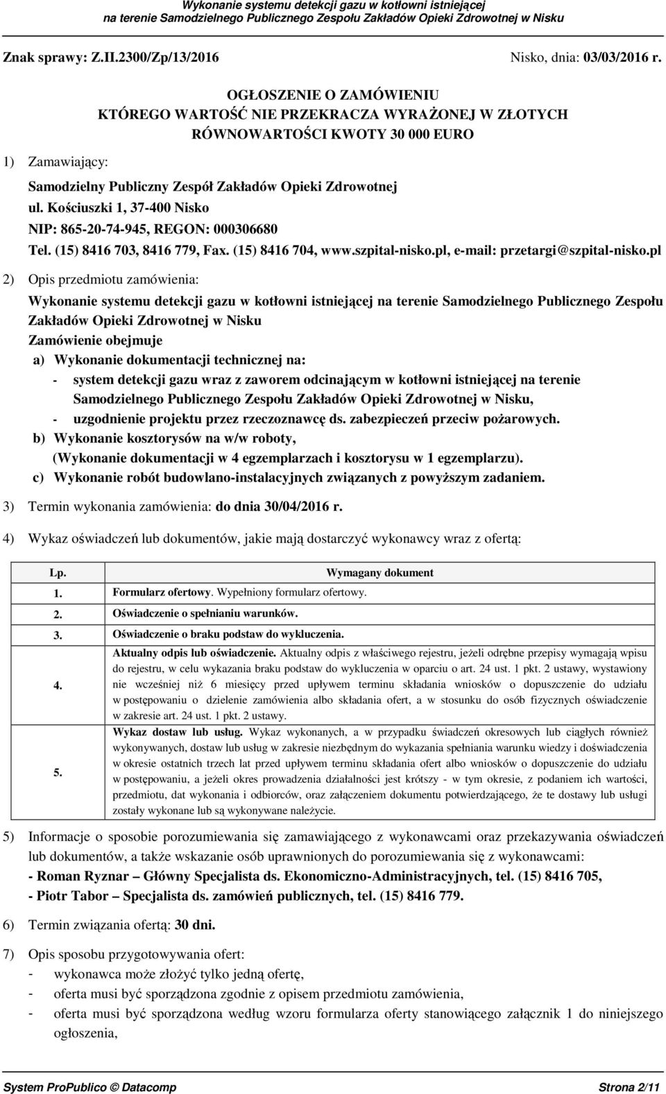 Kościuszki 1, 37-400 Nisko NIP: 865-20-74-945, REGON: 000306680 Tel. (15) 8416 703, 8416 779, Fax. (15) 8416 704, www.szpital-nisko.pl, e-mail: przetargi@szpital-nisko.