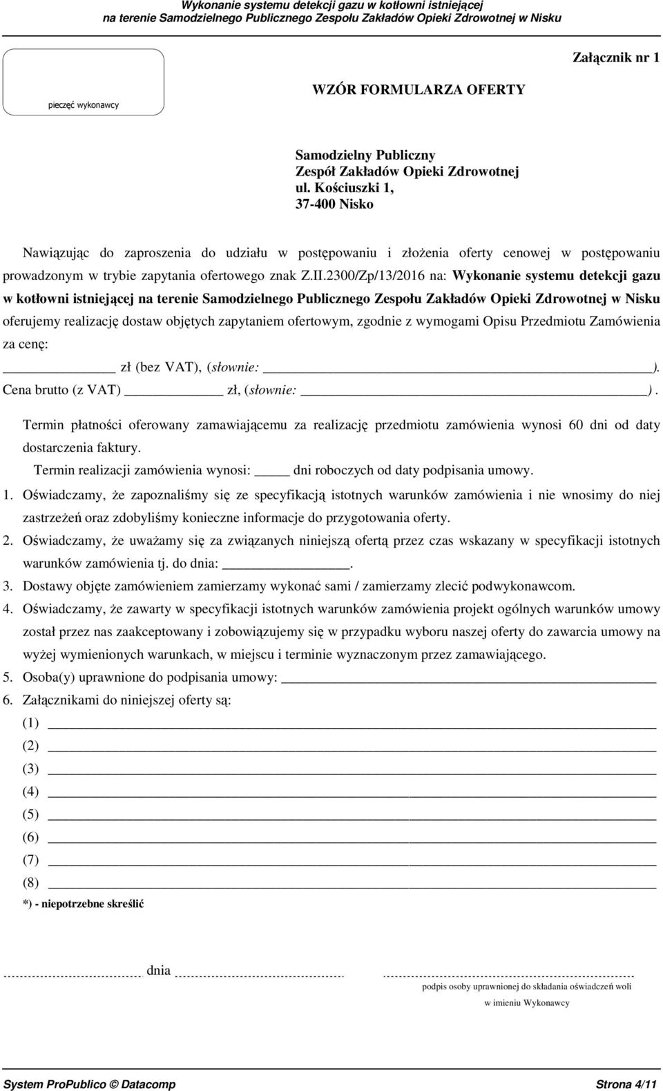 2300/Zp/13/2016 na: Wykonanie systemu detekcji gazu w kotłowni istniejącej oferujemy realizację dostaw objętych zapytaniem ofertowym, zgodnie z wymogami Opisu Przedmiotu Zamówienia za cenę: zł (bez