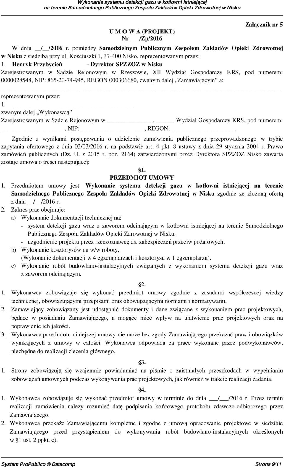 Henryk Przybycień - Dyrektor SPZZOZ w Nisku Zarejestrowanym w Sądzie Rejonowym w Rzeszowie, XII Wydział Gospodarczy KRS, pod numerem: 0000028548, NIP: 865-20-74-945, REGON 000306680, zwanym dalej