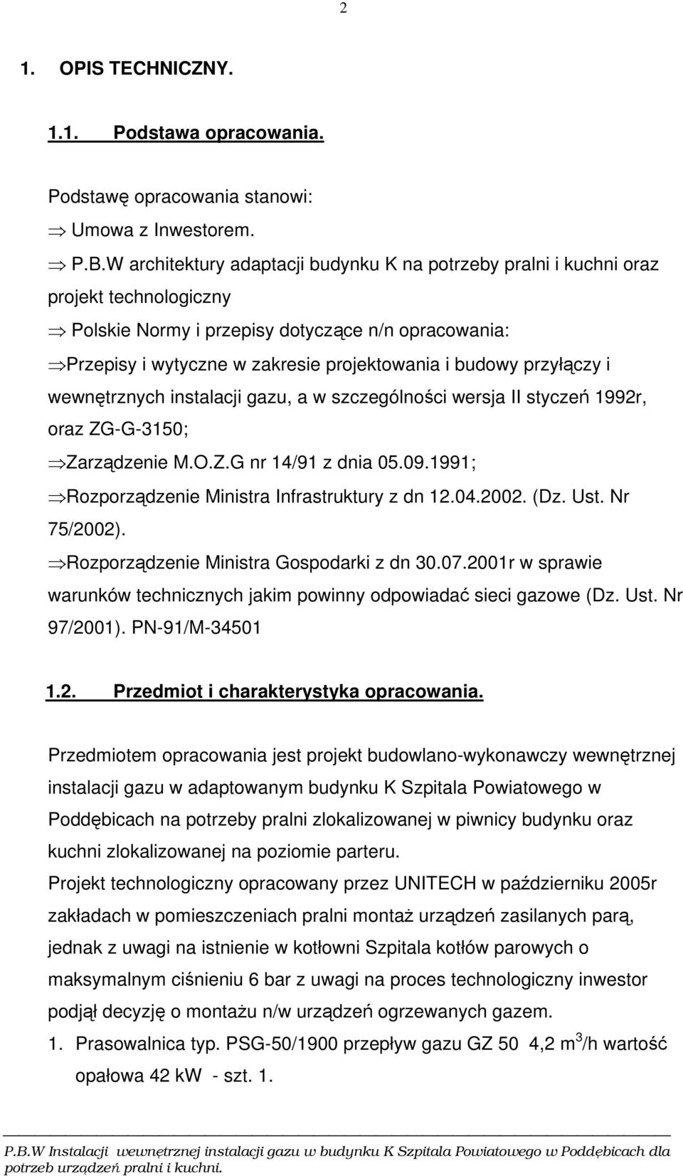 przyłączy i wewnętrznych instalacji gazu, a w szczególności wersja II styczeń 99r, oraz ZG-G-350; Zarządzenie M.O.Z.G nr 4/9 z dnia 05.09.99; Rozporządzenie Ministra Infrastruktury z dn.04.00. (Dz.