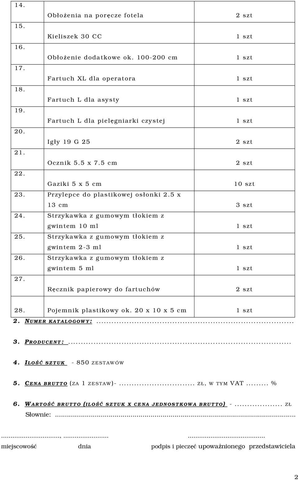 Strzykawka z gumowym tłokiem z gwintem 10 ml 25. Strzykawka z gumowym tłokiem z gwintem 2-3 ml 26. Strzykawka z gumowym tłokiem z gwintem 5 ml 27.