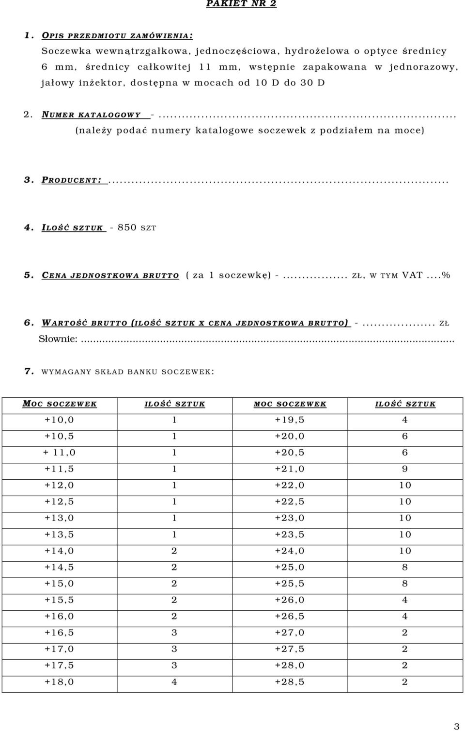 .. 7. WYMAGANY SKŁAD BANKU SOCZEW EK: MOC SOCZEWEK ILOŚĆ SZTUK MOC SOCZEWEK ILOŚĆ SZTUK +10,0 1 +19,5 4 +10,5 1 +20,0 6 + 11,0 1 +20,5 6 +11,5 1 +21,0 9 +12,0 1 +22,0 10 +12,5 1 +22,5