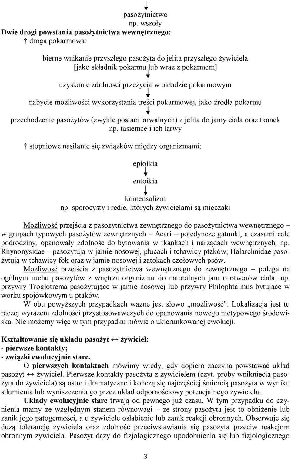 zdolności przeżycia w układzie pokarmowym nabycie możliwości wykorzystania treści pokarmowej, jako źródła pokarmu przechodzenie pasożytów (zwykle postaci larwalnych) z jelita do jamy ciała oraz