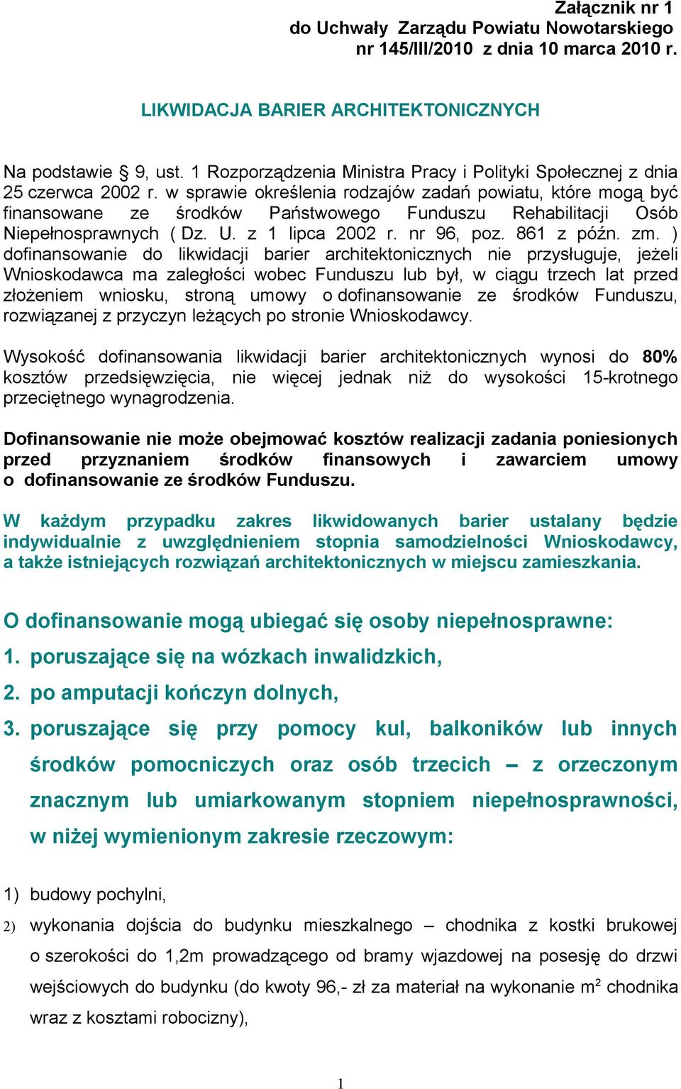 w sprawie określenia rodzajów zadań powiatu, które mogą być finansowane ze środków Państwowego Funduszu Rehabilitacji Osób Niepełnosprawnych ( Dz. U. z 1 lipca 2002 r. nr 96, poz. 861 z późn. zm.