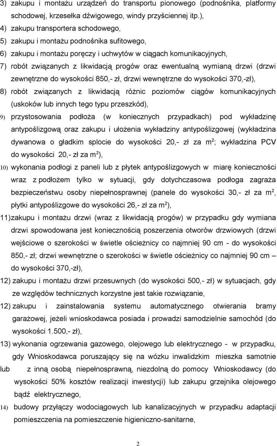 ewentualną wymianą drzwi (drzwi zewnętrzne do wysokości 850,- zł, drzwi wewnętrzne do wysokości 370,-zł), 8) robót związanych z likwidacją różnic poziomów ciągów komunikacyjnych (uskoków lub innych