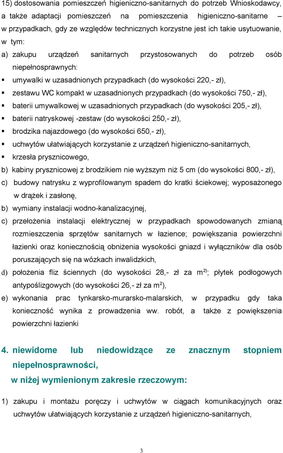 kompakt w uzasadnionych przypadkach (do wysokości 750,- zł), baterii umywalkowej w uzasadnionych przypadkach (do wysokości 205,- zł), baterii natryskowej -zestaw (do wysokości 250,- zł), brodzika