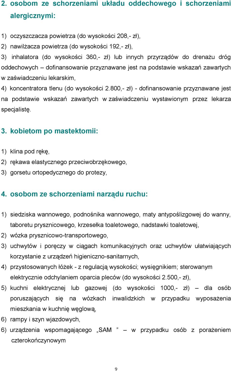 800,- zł) - dofinansowanie przyznawane jest na podstawie wskazań zawartych w zaświadczeniu wystawionym przez lekarza specjalistę. 3.