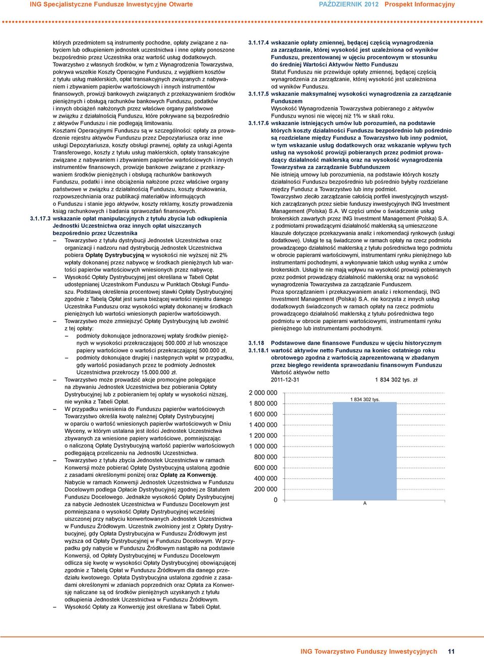 Towarzystwo z własnych środków, w tym z Wynagrodzenia Towarzystwa, pokrywa wszelkie Koszty Operacyjne Funduszu, z wyjątkiem kosztów z tytułu usług maklerskich, opłat transakcyjnych związanych z