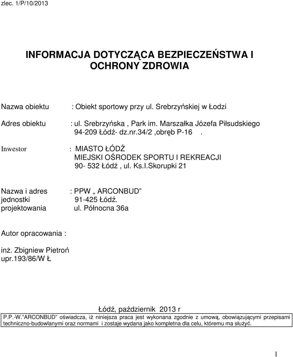 ul. Północna 36a Autor opracowania : inż. Zbigniew Pietroń upr.193/86/w Ł Łódź, październik 2013 r P.P.-W.
