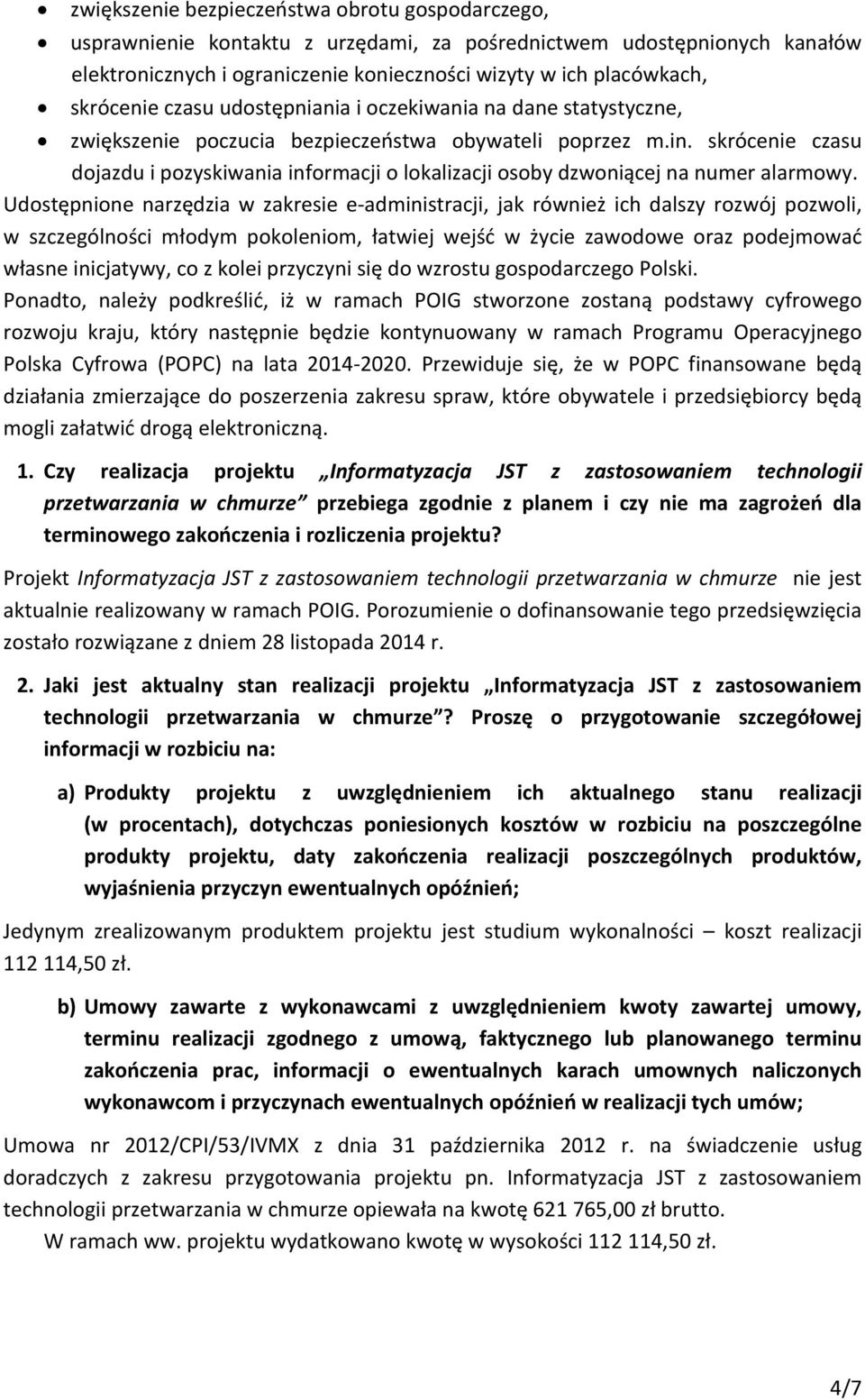 skrócenie czasu dojazdu i pozyskiwania informacji o lokalizacji osoby dzwoniącej na numer alarmowy.