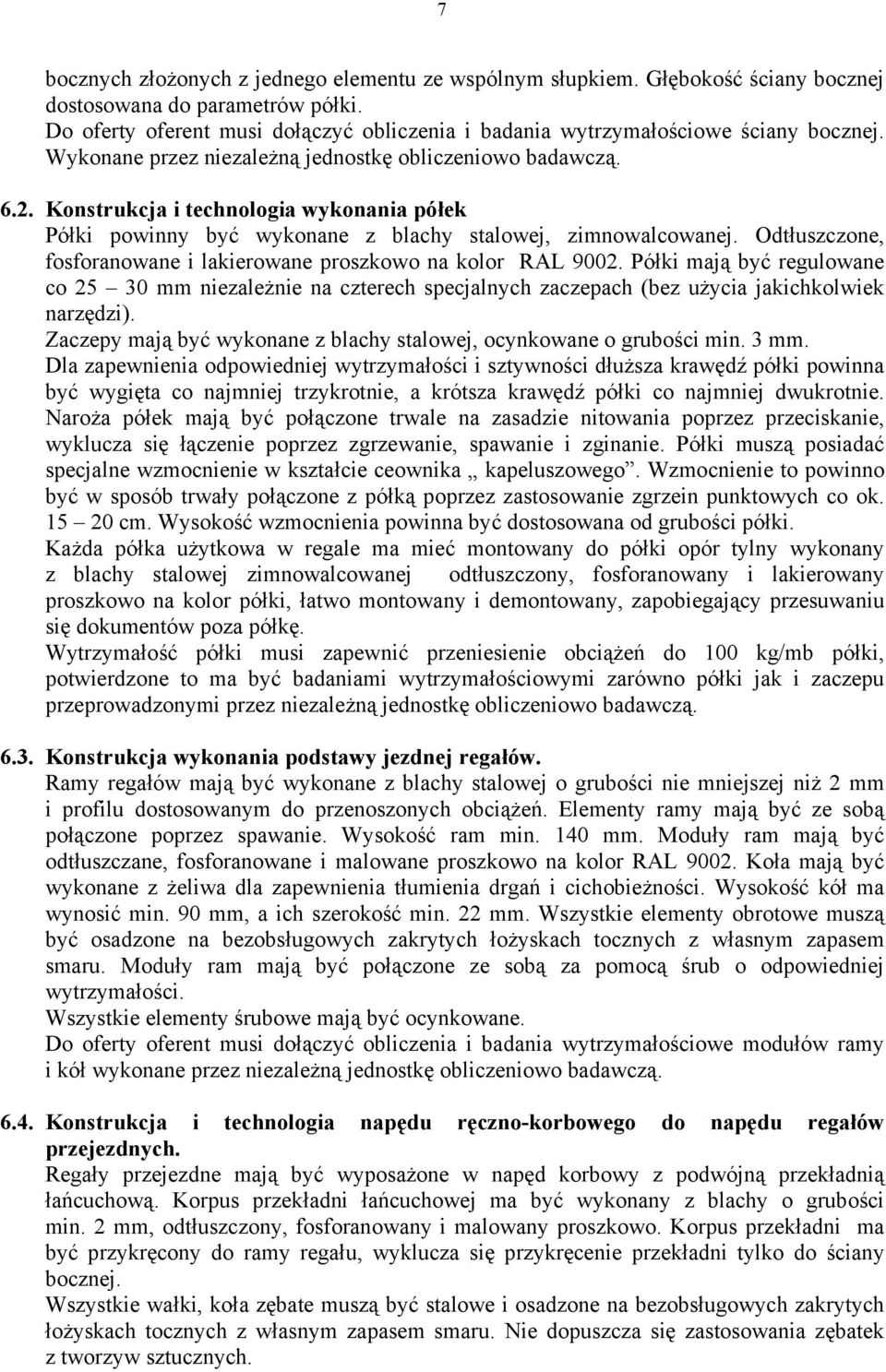 Konstrukcja i technologia wykonania półek Półki powinny być wykonane z blachy stalowej, zimnowalcowanej. Odtłuszczone, fosforanowane i lakierowane proszkowo na kolor RAL 9002.