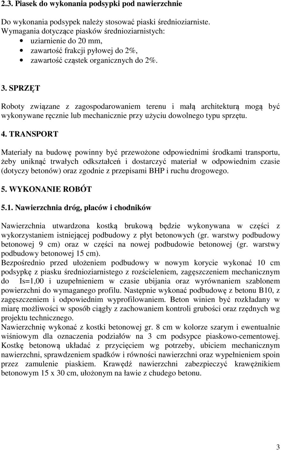 SPRZĘT Roboty związane z zagospodarowaniem terenu i małą architekturą mogą być wykonywane ręcznie lub mechanicznie przy użyciu dowolnego typu sprzętu. 4.