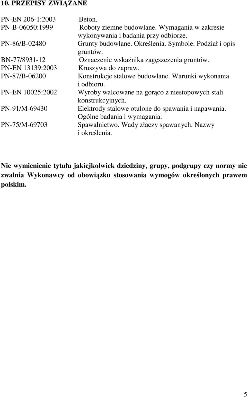 Konstrukcje stalowe budowlane. Warunki wykonania i odbioru. Wyroby walcowane na gorąco z niestopowych stali konstrukcyjnych. Elektrody stalowe otulone do spawania i napawania.