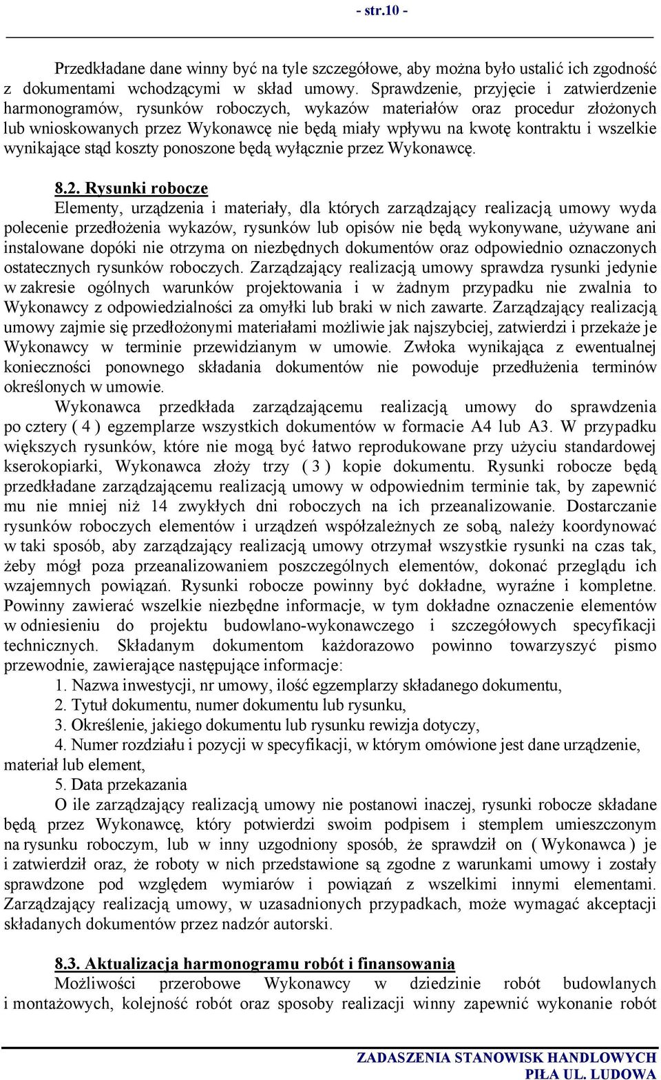 wszelkie wynikające stąd koszty ponoszone będą wyłącznie przez Wykonawcę. 8.2.