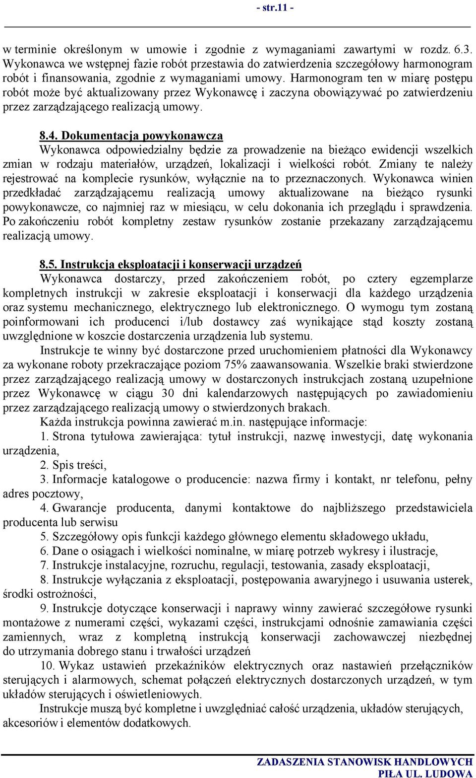 Harmonogram ten w miarę postępu robót może być aktualizowany przez Wykonawcę i zaczyna obowiązywać po zatwierdzeniu przez zarządzającego realizacją umowy. 8.4.