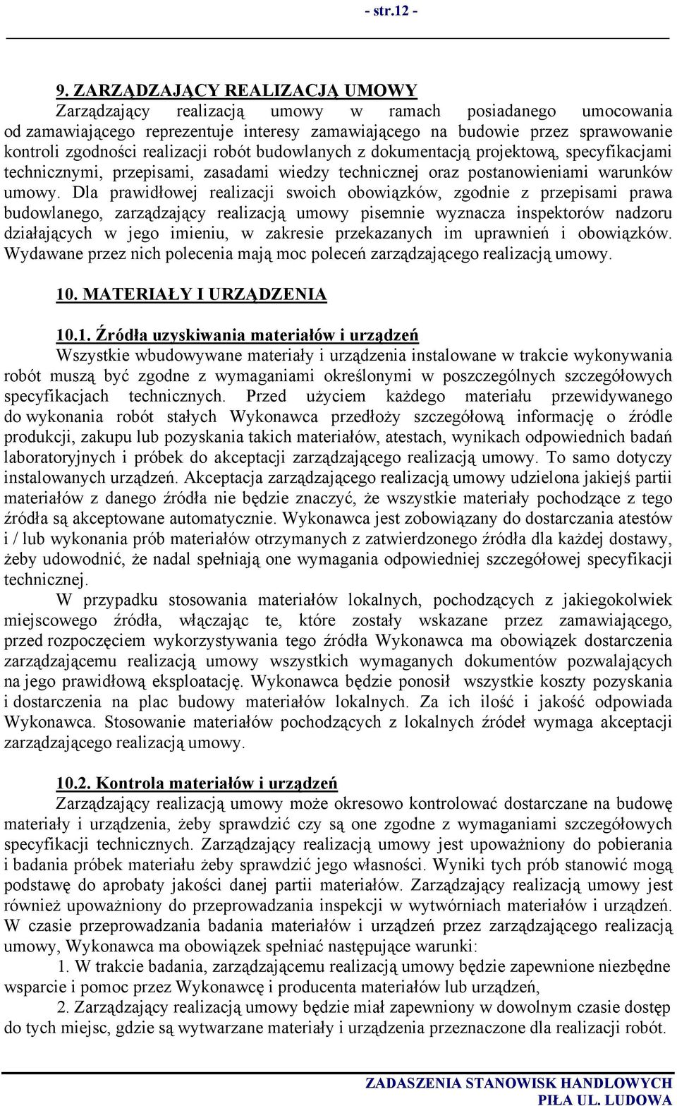 realizacji robót budowlanych z dokumentacją projektową, specyfikacjami technicznymi, przepisami, zasadami wiedzy technicznej oraz postanowieniami warunków umowy.
