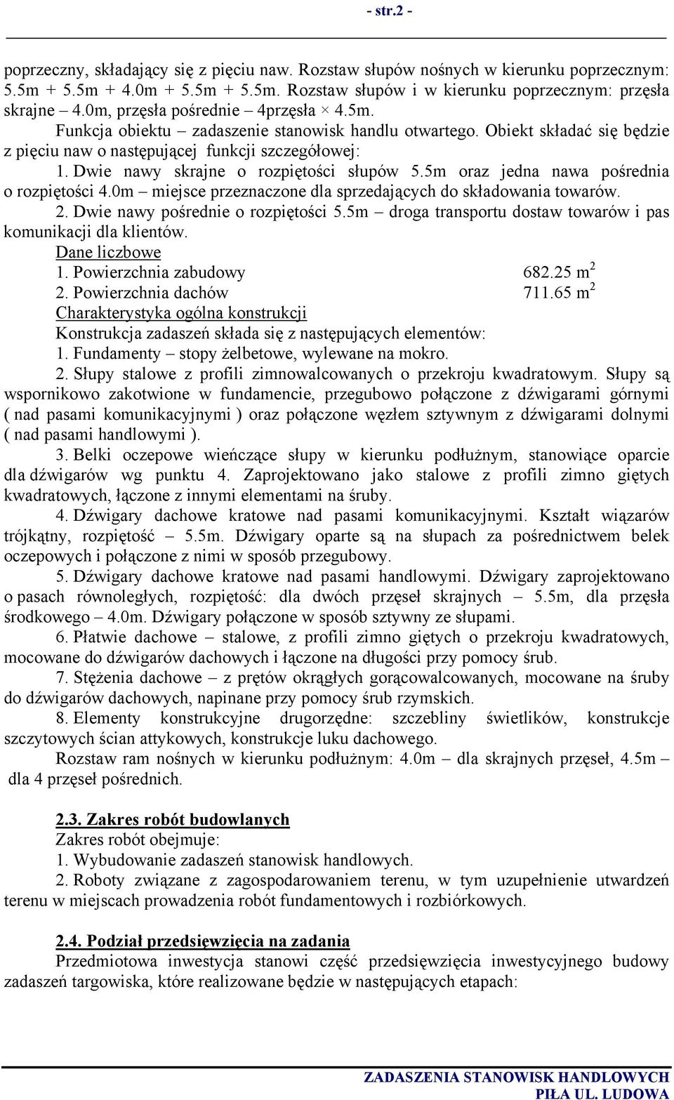Dwie nawy skrajne o rozpiętości słupów 5.5m oraz jedna nawa pośrednia o rozpiętości 4.0m miejsce przeznaczone dla sprzedających do składowania towarów. 2. Dwie nawy pośrednie o rozpiętości 5.