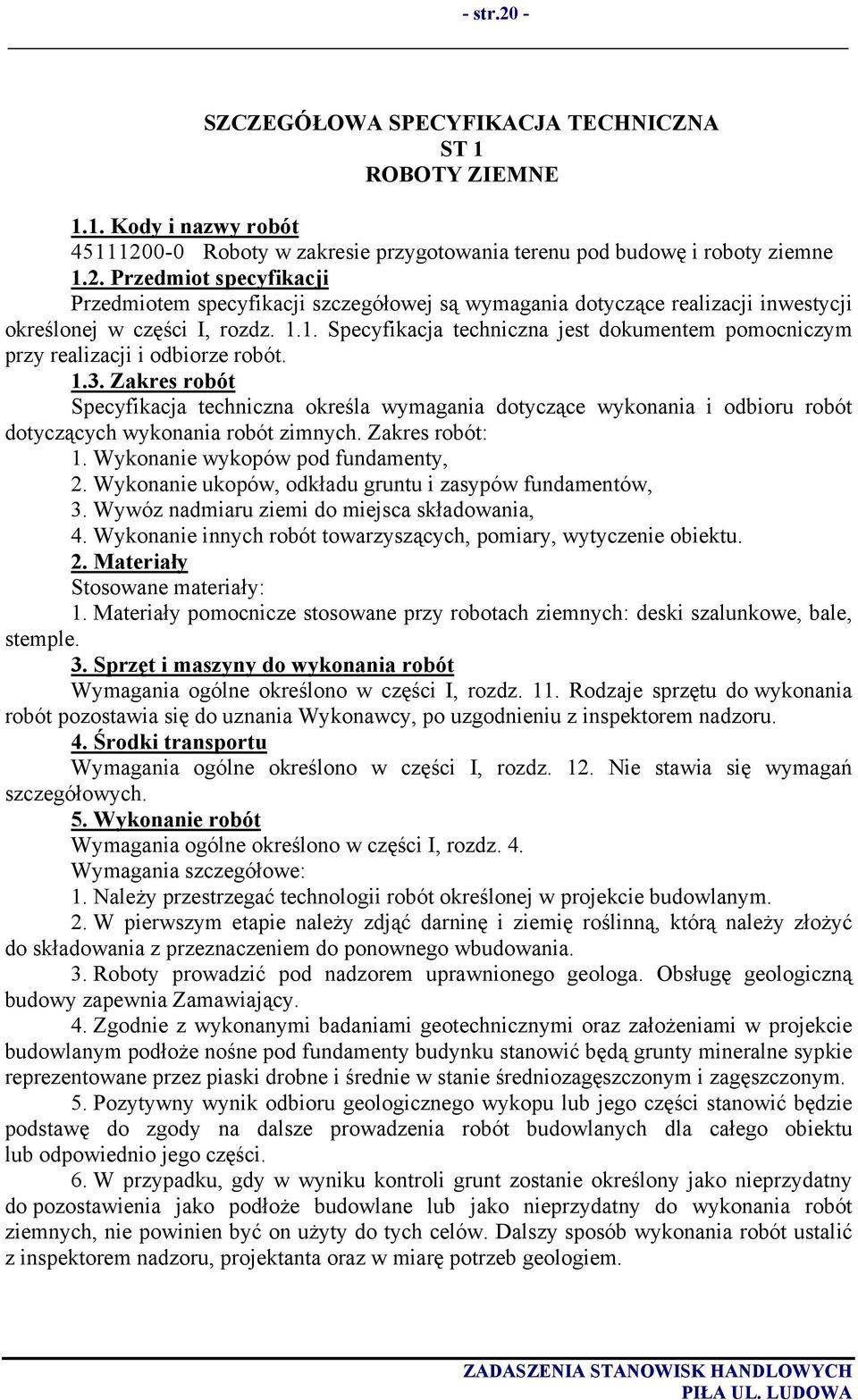 Zakres robót Specyfikacja techniczna określa wymagania dotyczące wykonania i odbioru robót dotyczących wykonania robót zimnych. Zakres robót: 1. Wykonanie wykopów pod fundamenty, 2.