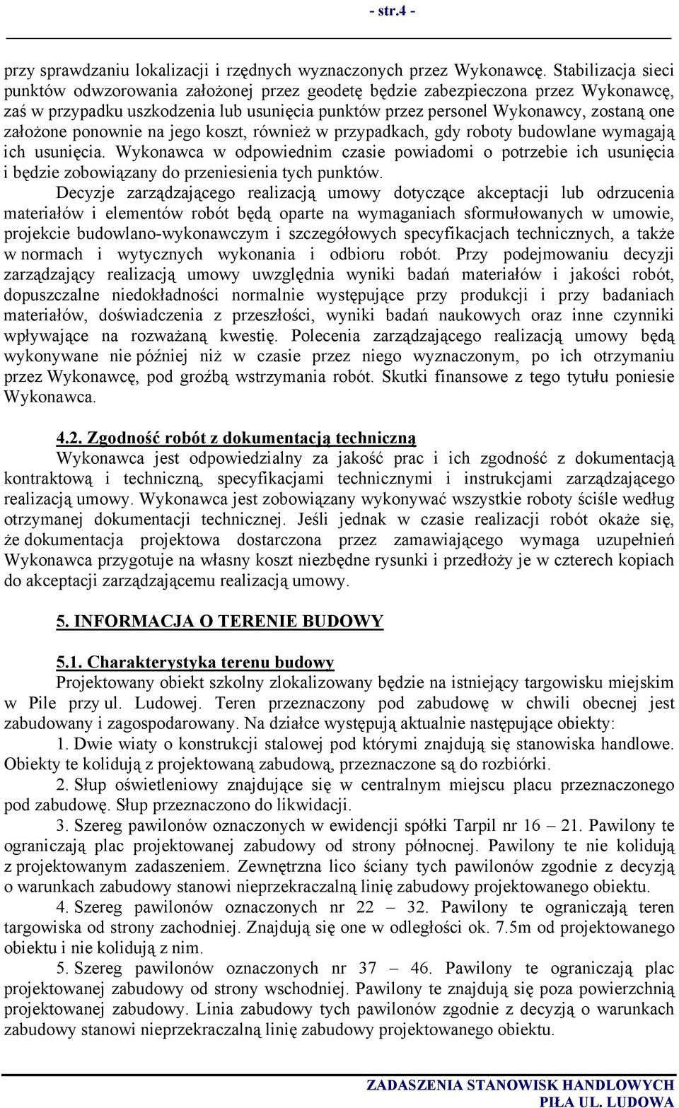 ponownie na jego koszt, również w przypadkach, gdy roboty budowlane wymagają ich usunięcia.