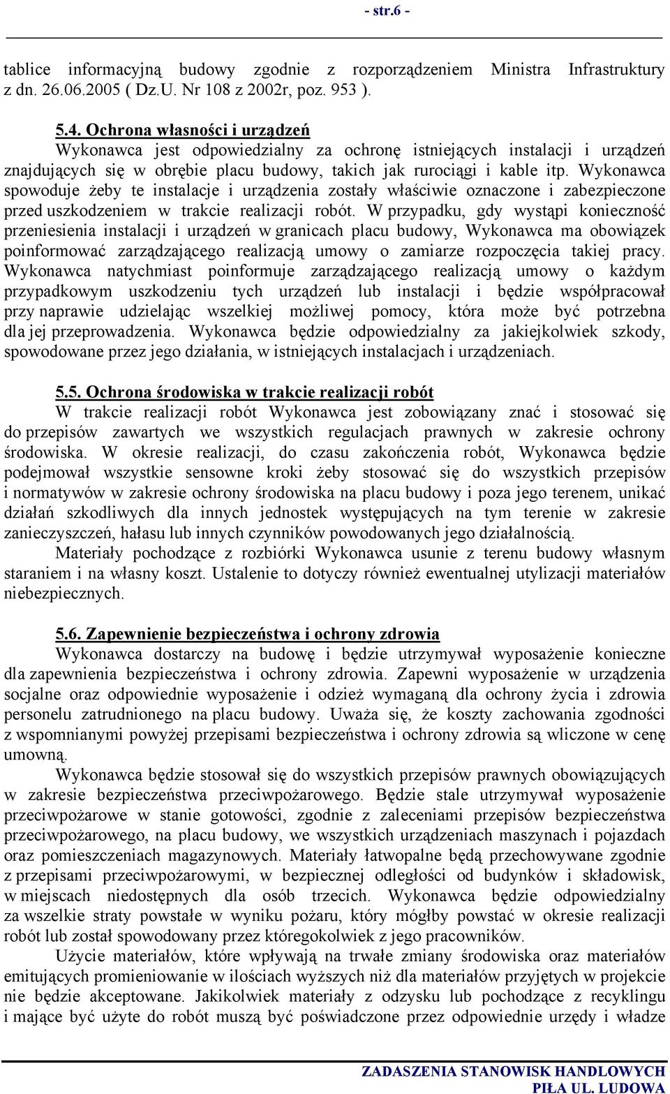 Wykonawca spowoduje żeby te instalacje i urządzenia zostały właściwie oznaczone i zabezpieczone przed uszkodzeniem w trakcie realizacji robót.