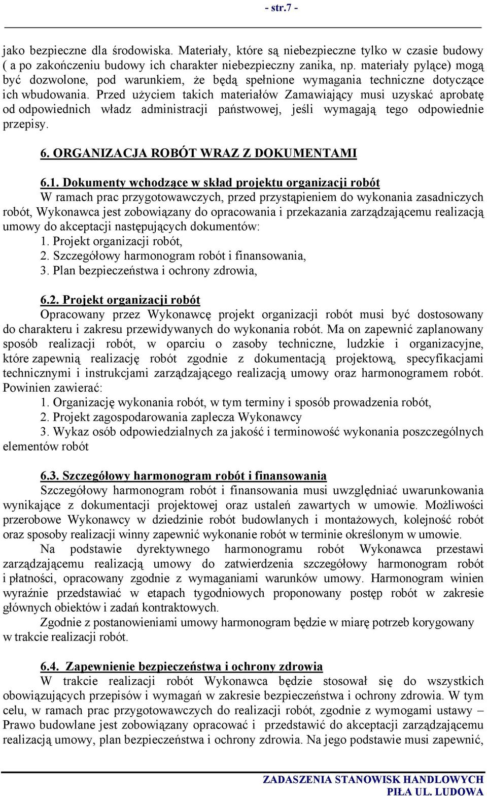 Przed użyciem takich materiałów Zamawiający musi uzyskać aprobatę od odpowiednich władz administracji państwowej, jeśli wymagają tego odpowiednie przepisy. 6. ORGANIZACJA ROBÓT WRAZ Z DOKUMENTAMI 6.1.