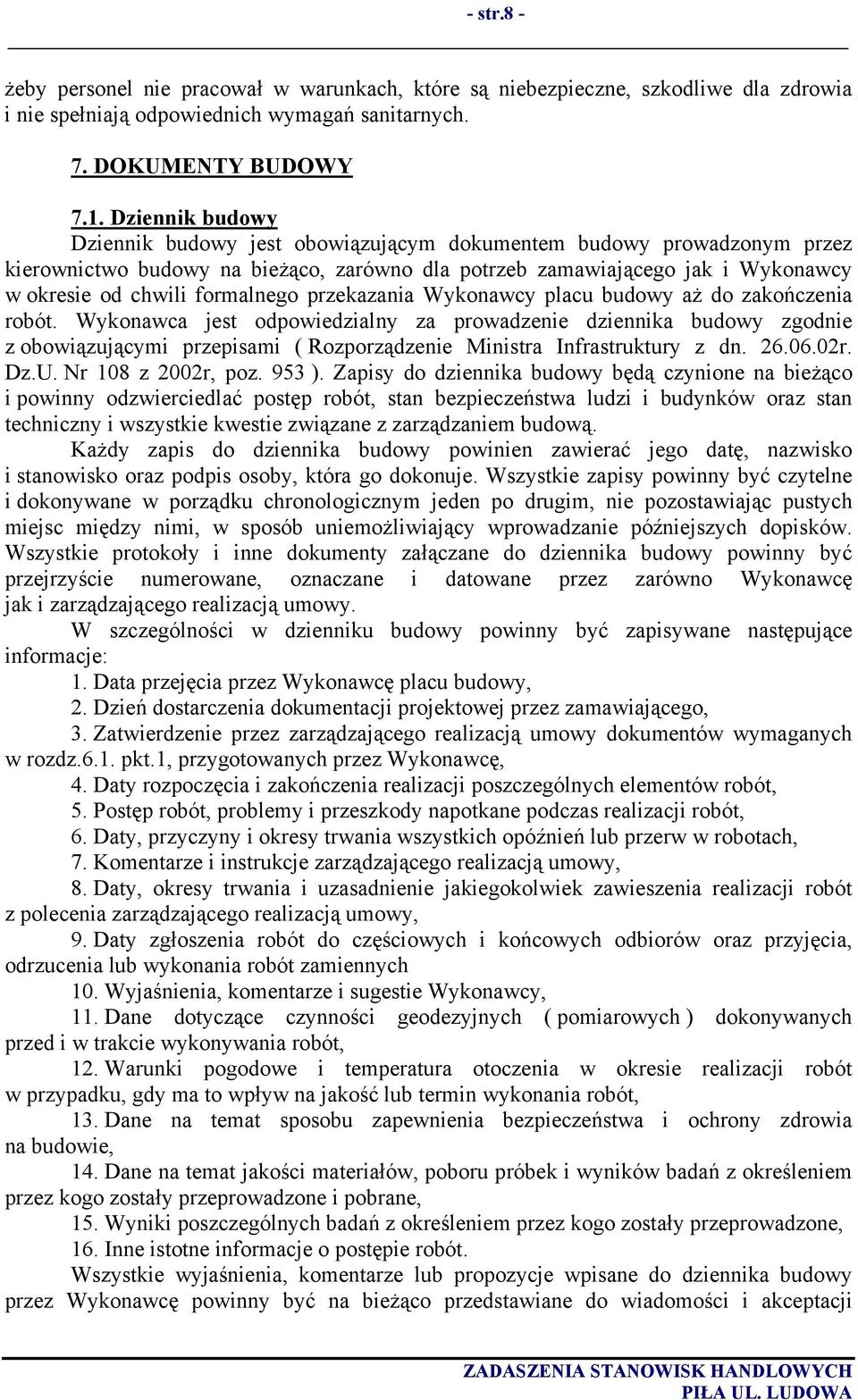 przekazania Wykonawcy placu budowy aż do zakończenia robót.
