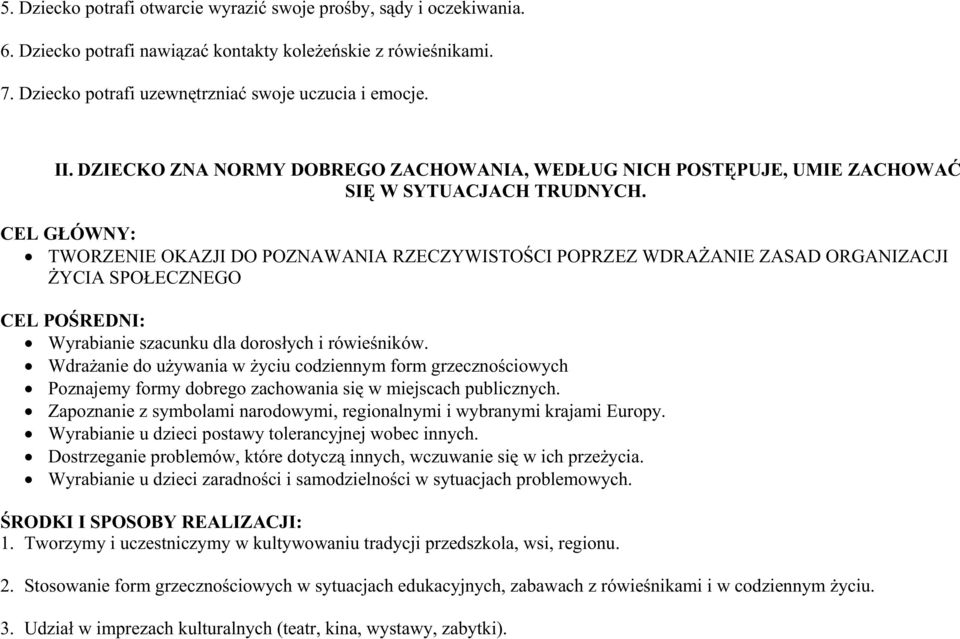 TWORZENIE OKAZJI DO POZNAWANIA RZECZYWISTOŚCI POPRZEZ WDRAśANIE ZASAD ORGANIZACJI śycia SPOŁECZNEGO Wyrabianie szacunku dla dorosłych i rówieśników.