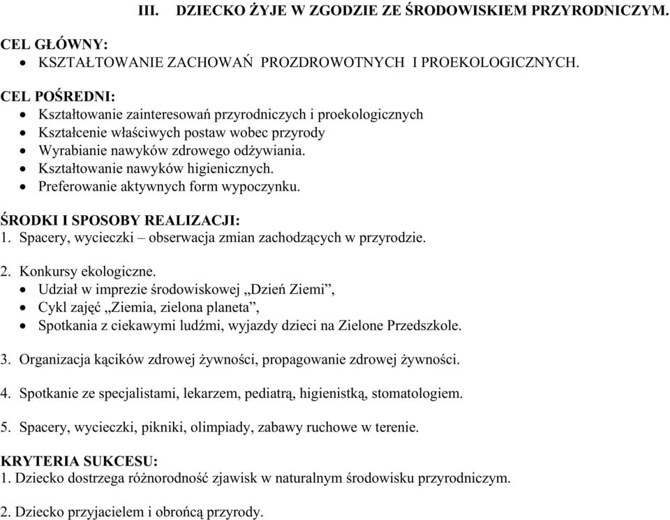 Preferowanie aktywnych form wypoczynku. ŚRODKI I SPOSOBY REALIZACJI: 1. Spacery, wycieczki obserwacja zmian zachodzących w przyrodzie. 2. Konkursy ekologiczne.