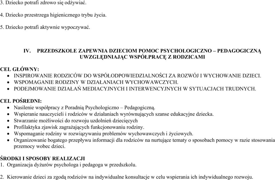 WSPOMAGANIE RODZINY W DZIAŁANIACH WYCHOWAWCZYCH. PODEJMOWANIE DZIAŁAŃ MEDIACYJNYCH I INTERWENCYJNYCH W SYTUACJACH TRUDNYCH. Nasilenie współpracy z Poradnią Psychologiczno Pedagogiczną.