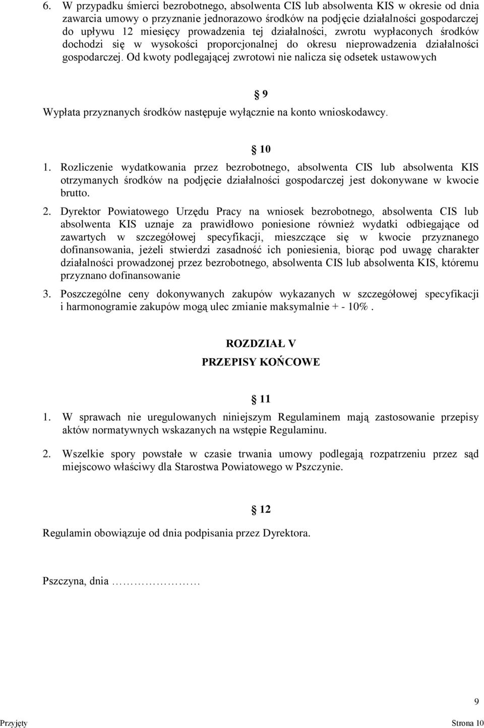 Od kwoty podlegającej zwrotowi nie nalicza się odsetek ustawowych Wypłata przyznanych środków następuje wyłącznie na konto wnioskodawcy. 9 10 1.