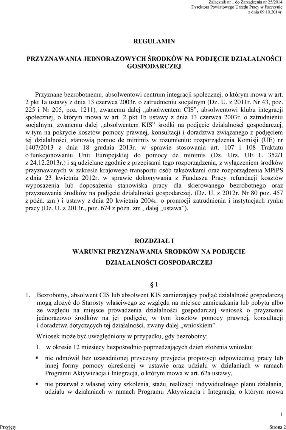2 pkt 1a ustawy z dnia 13 czerwca 2003r. o zatrudnieniu socjalnym (Dz. U. z 2011r. Nr 43, poz. 225 i Nr 205, poz.