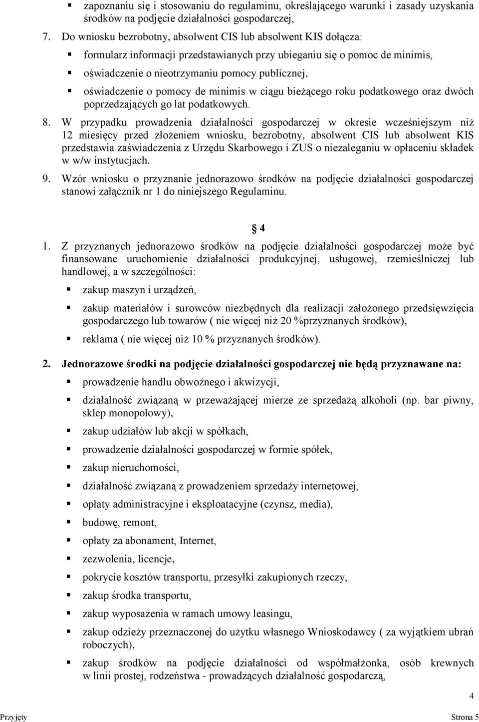 oświadczenie o pomocy de minimis w ciągu bieżącego roku podatkowego oraz dwóch poprzedzających go lat podatkowych. 8.