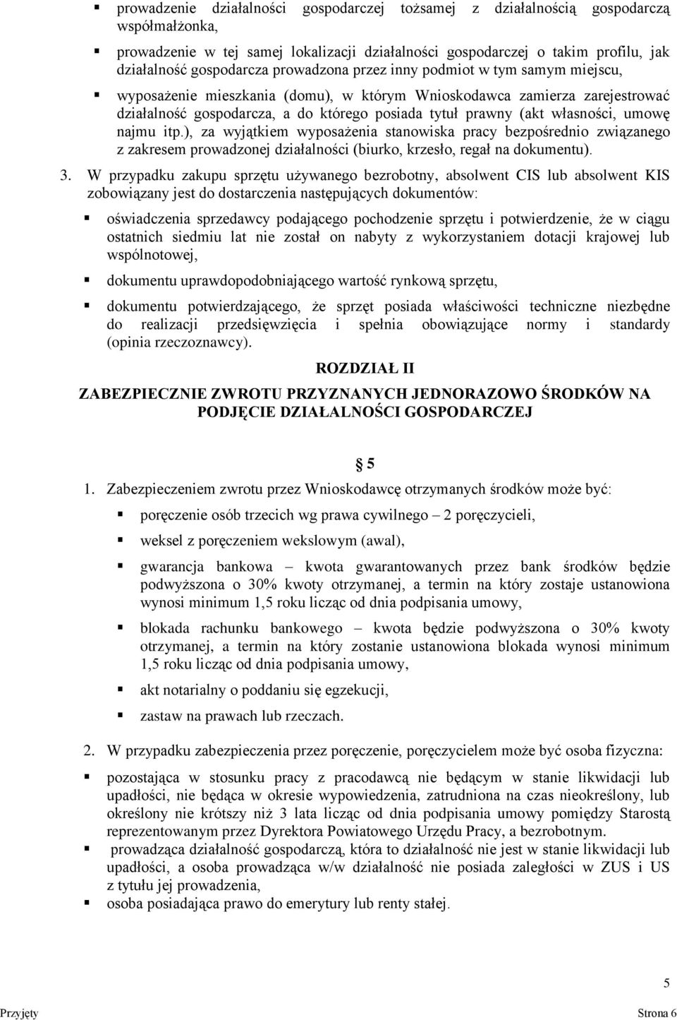 własności, umowę najmu itp.), za wyjątkiem wyposażenia stanowiska pracy bezpośrednio związanego z zakresem prowadzonej działalności (biurko, krzesło, regał na dokumentu). 3.