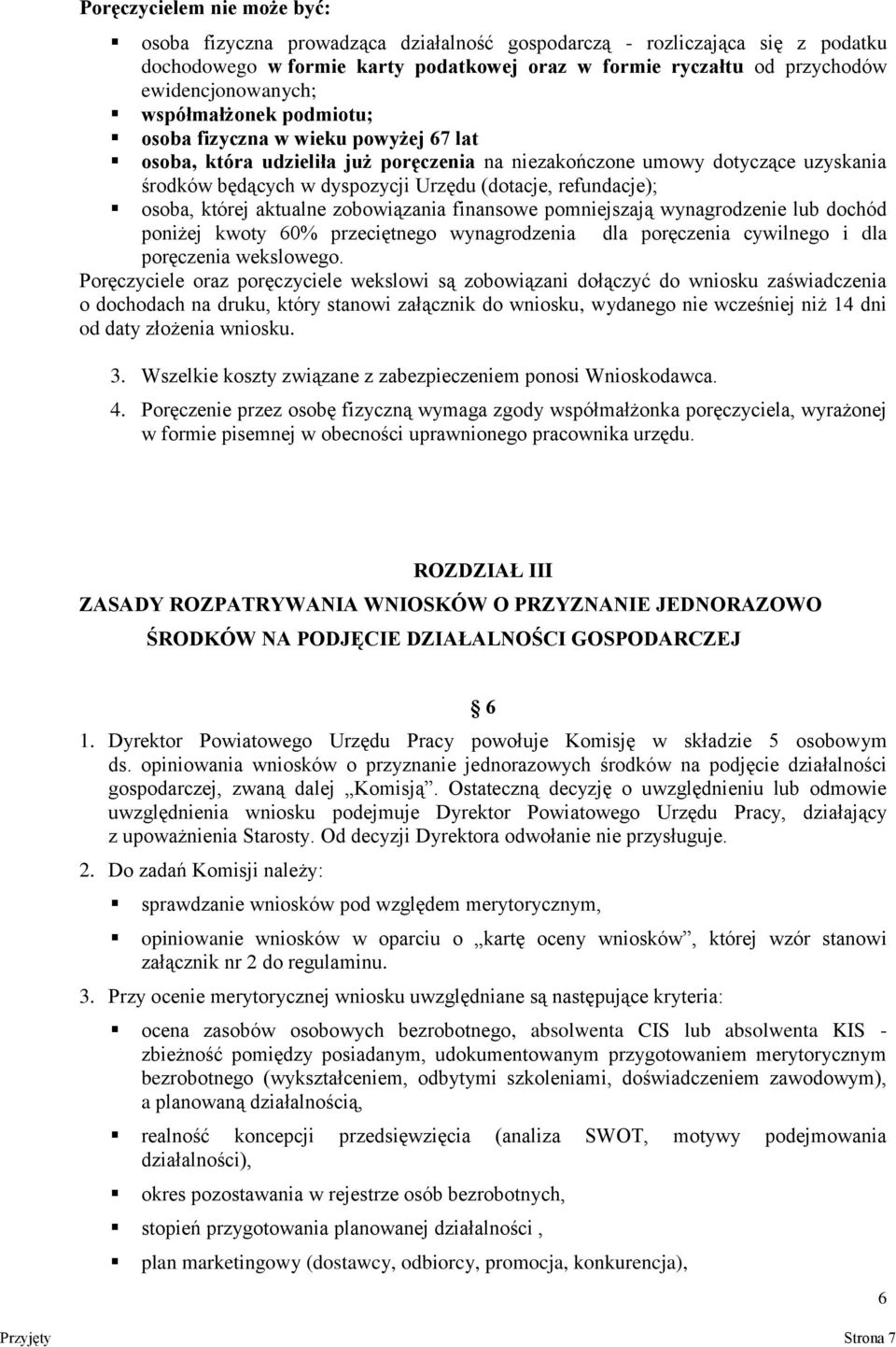 (dotacje, refundacje); osoba, której aktualne zobowiązania finansowe pomniejszają wynagrodzenie lub dochód poniżej kwoty 60% przeciętnego wynagrodzenia dla poręczenia cywilnego i dla poręczenia