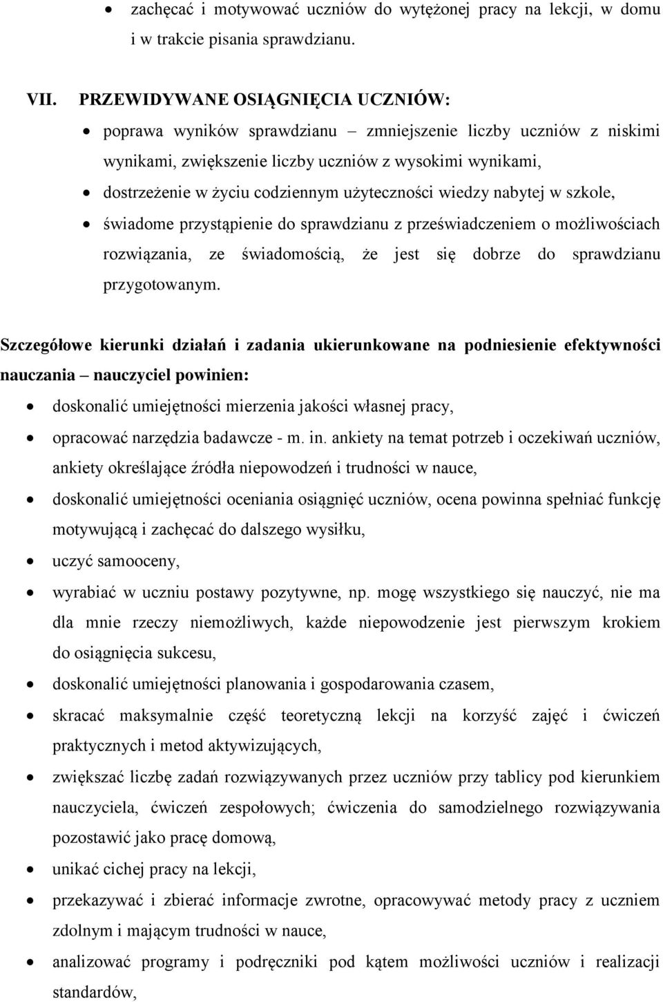 użyteczności wiedzy nabytej w szkole, świadome przystąpienie do sprawdzianu z przeświadczeniem o możliwościach rozwiązania, ze świadomością, że jest się dobrze do sprawdzianu przygotowanym.